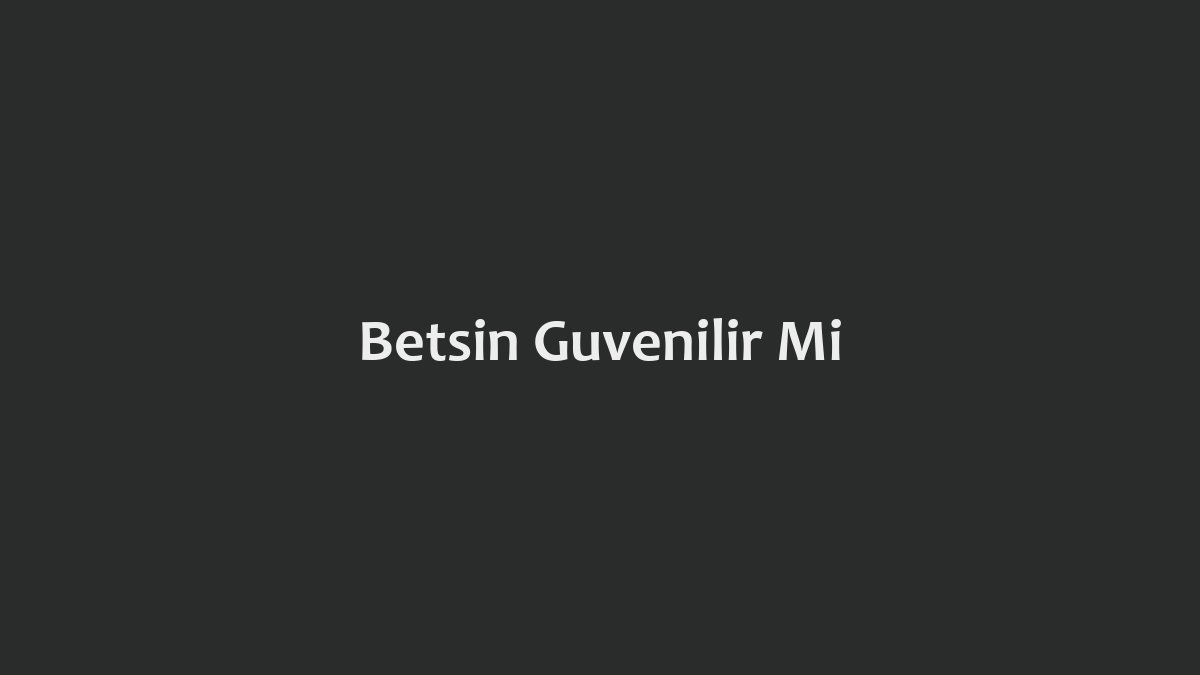 Betsin Güvenilir Mi